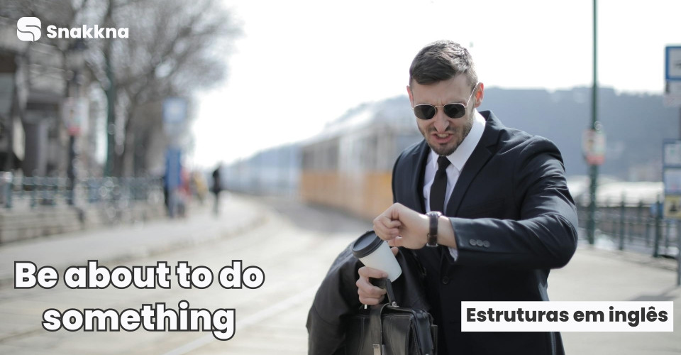 Estruturas em inglês | Be about to do something