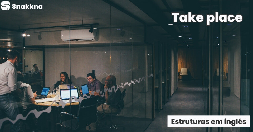 Estruturas em inglês | Take place
