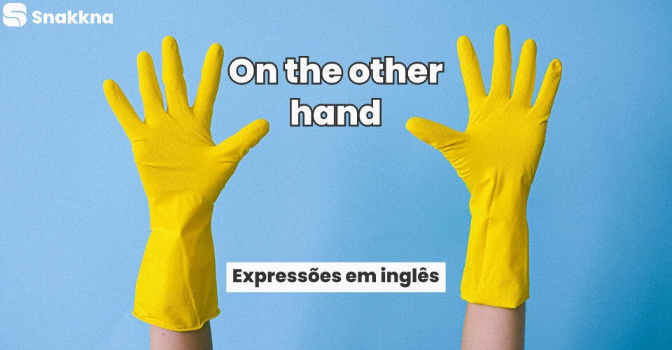 Expressões em inglês | On the other hand