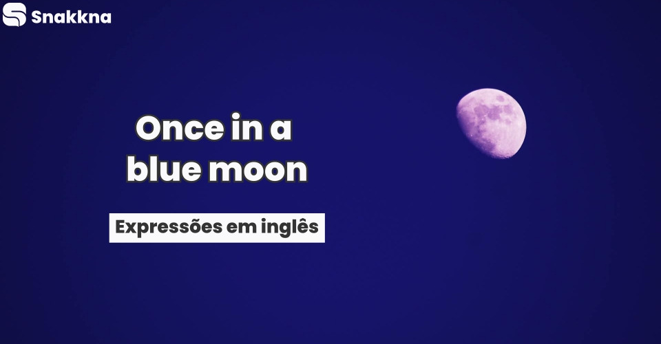 Expressões em inglês | Once in a blue moon