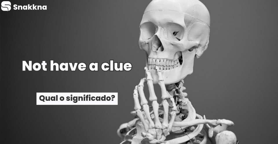 Not have a clue | Qual o significado?