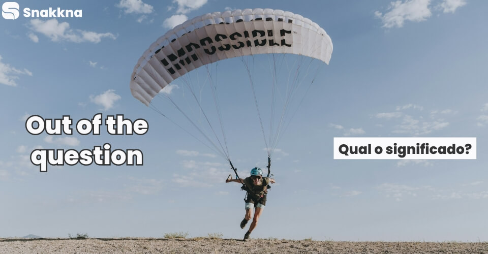 Out of the question | Qual o significado?