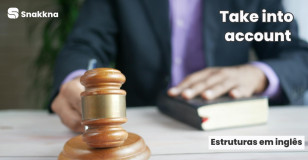 Estruturas em inglês | Take into account