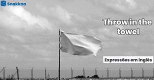 Expressões em inglês | Throw in the towel