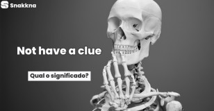 Not have a clue | Qual o significado?